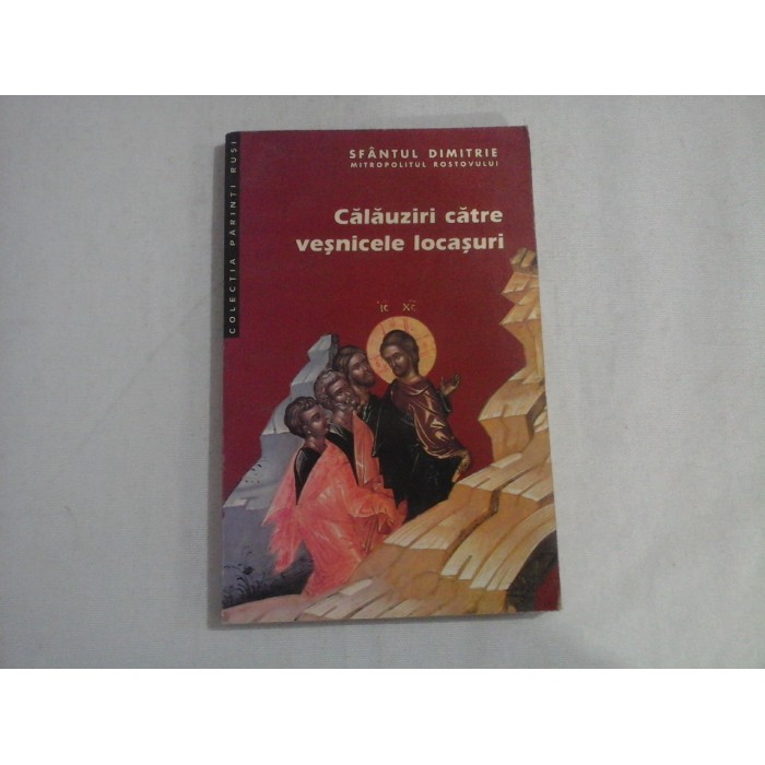     Calauziri  catre  vesnicele  locasuri  -  SFANTUL  DIMITRIE  Mitropolitul  Rostovului  